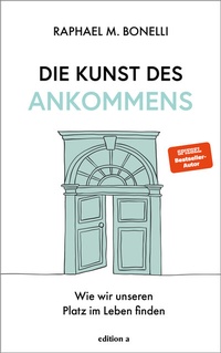 Abbildung von: Die Kunst des Ankommens - edition a