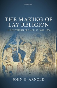 Abbildung von: The Making of Lay Religion in Southern France, c. 1000-1350 - OUP eBook