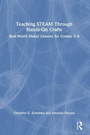 Cover: Teaching STEAM Through Hands-On Crafts - Routledge