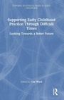 Cover: Supporting Early Childhood Practice Through Difficult Times - Routledge