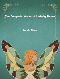 Abbildung von: The Complete Works of Ludwig Thoma - New Wisdom Books