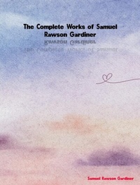 Abbildung von: The Complete Works of Samuel Rawson Gardiner - New Wisdom Books