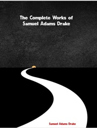 Abbildung von: The Complete Works of Samuel Adams Drake - New Wisdom Books