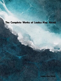 Abbildung von: The Complete Works of Louisa M. Alcott - New Wisdom Books