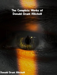 Abbildung von: The Complete Works of Donald Grant Mitchell - New Wisdom Books