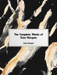 Abbildung von: The Complete Works of Kate Norgate - Dream Books