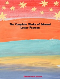 Abbildung von: The Complete Works of Edmund Lester Pearson - Dream Books