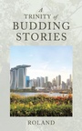 Cover: A Trinity of Budding Stories - Partridge Publishing Singapore