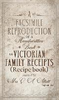 Abbildung von: A Facsimile Reproduction of a Victorian Recipe Book - Animi Press