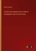 Cover: La fleur des antiquitez de la noble et triumphante ville et cit? de Paris - Outlook Verlag
