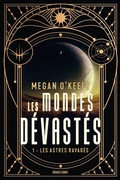 Cover: Les Mondes d&eacute;vast&eacute;s, T1 : Les Astres ravag&eacute;s - Bragelonne