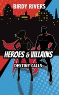 Cover: Heroes and Villains: Destiny Calls (The Heroes and Villains Series, #1) - Birdy Rivers