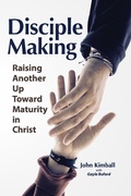 Cover: Disciple Making: Raising Another Up Toward Maturity in Christ - John Kimball
