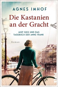 Abbildung von: Die Kastanien an der Gracht - Miep Gies und das Tagebuch der Anne Frank - Piper