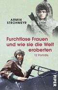 Cover: Furchtlose Frauen und wie sie die Welt eroberten - Piper