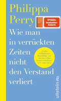Cover: Wie man in verr&uuml;ckten Zeiten nicht den Verstand verliert - Ullstein
