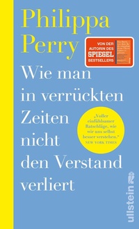 Abbildung von: Wie man in verrückten Zeiten nicht den Verstand verliert - Ullstein