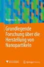 Cover: Grundlegende Forschung über die Herstellung von Nanopartikeln - Springer Vieweg
