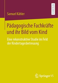 Abbildung von: Pädagogische Fachkräfte und ihr Bild vom Kind - Springer VS