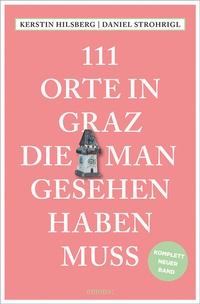 Abbildung von: 111 Orte in Graz, die man gesehen haben muss - Emons Verlag