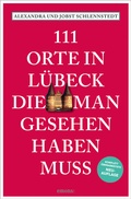 Cover: 111 Orte in L&uuml;beck, die man gesehen haben muss - Emons Verlag