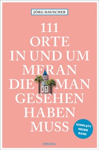 Abbildung von: 111 Orte in Meran, die man gesehen haben muss - Emons Verlag