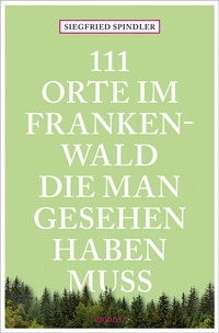 Abbildung von: 111 Orte im Frankenwald, die man gesehen haben muss - Emons Verlag
