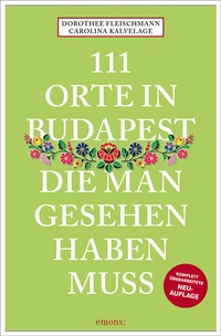 Abbildung von: 111 Orte in Budapest, die man gesehen haben muss - Emons Verlag