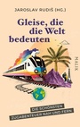 Cover: Gleise, die die Welt bedeuten - MALIK