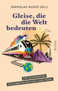 Cover: Gleise, die die Welt bedeuten - MALIK