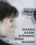 Cover: "Wirklich, ich lebe in finsteren Zeiten" - Sandra del Pilar. Malerei - E. A. Seemann Verlag