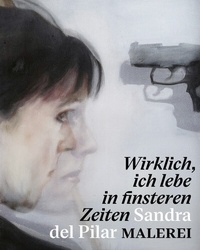 Abbildung von: "Wirklich, ich lebe in finsteren Zeiten" - Sandra del Pilar. Malerei - E. A. Seemann Verlag