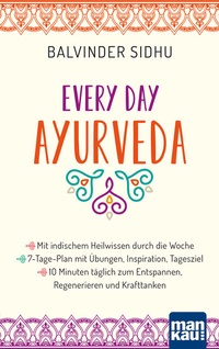 Abbildung von: Every Day Ayurveda. Mit indischem Heilwissen durch die Woche - Mankau Verlag