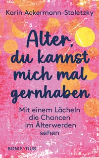 Abbildung von: Alter, du kannst mich mal gernhaben - Bonifatius Verlag
