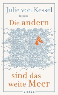 Abbildung von: Die andern sind das weite Meer - Eisele Verlag
