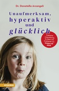 Cover: Unaufmerksam, hyperaktiv und gl&uuml;cklich - Athesia-Tappeiner Verlag