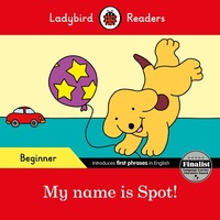 Abbildung von: Ladybird Readers Beginner Level - Spot - My name is Spot! (ELT Graded Reader) - Ladybird