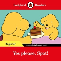 Abbildung von: Ladybird Readers Beginner Level - Spot - Yes please, Spot! (ELT Graded Reader) - Ladybird