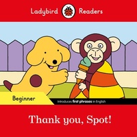 Abbildung von: Ladybird Readers Beginner Level - Spot - Thank you, Spot! (ELT Graded Reader) - Ladybird