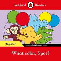 Abbildung von: Ladybird Readers Beginner Level - Spot - What color, Spot? (ELT Graded Reader) - Ladybird
