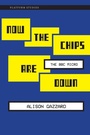 Cover: Now the Chips Are Down - MIT Press