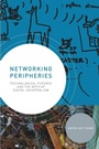 Cover: Networking Peripheries - MIT Press