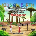 Cover: Kids On Earth - A Children's Documentary Series Exploring Human Culture & The  Natural World - Madagascar - Senseipublishing.com