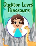 Cover: Jackson Loves Dinosaurs - Distributed By Ingram Spark