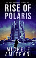 Cover: Rise of Polaris (The Omnilogos Singularity, #1) - Michele Amitrani