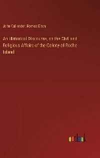 Enlarge image Cover: An Historical Discourse, on the Civil and Religious Affairs of the Colony of Rodhe Island - Outlook Verlag
