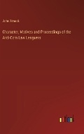 Cover: Character, Motives and Proceedings of the Anti-Corn Law Leaguers - Outlook Verlag