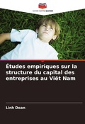 Cover: Etudes empiriques sur la structure du capital des entreprises au Viet Nam - Editions Notre Savoir