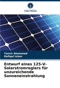 Abbildung von: Entwurf eines 125-V-Solarstromreglers fuer unzureichende Sonneneinstrahlung - Verlag Unser Wissen