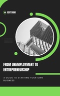 Cover: From Unemployment to Entrepreneurship: A Guide to Starting Your Own Business - Asit Saha